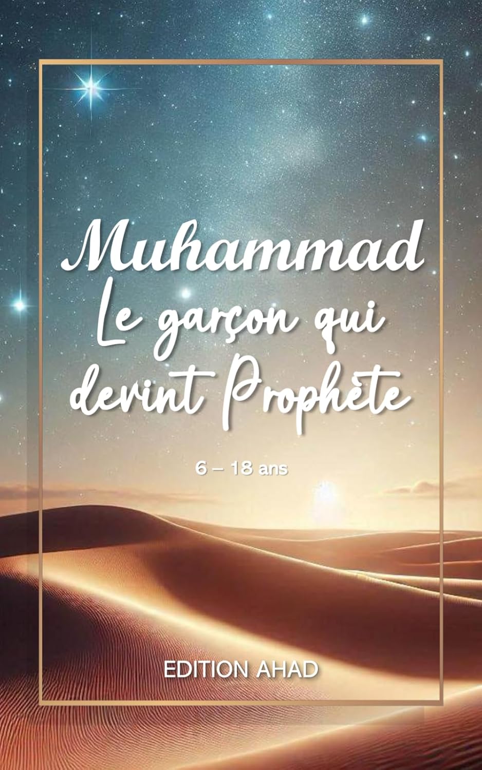 Muhammad, le garçon qui devint prophète: Un récit authentique de la vie et de la mission prophétique pour enfants