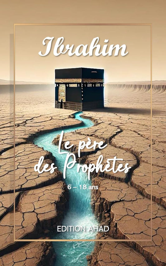 Ibrahim, le père des prophètes: livre islamique: La vie inspirante du prophète Ibrahim racontée aux jeunes
